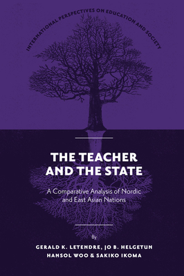 The Teacher and the State: A Comparative Analysis of Nordic and East Asian Nations - Gerald K. Letendre