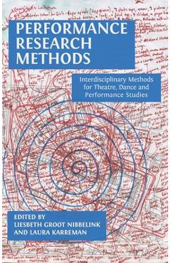 Poza produsului Performance Research Methods: Interdisciplinary Methods for Theatre, Dance and Performance Studies - Liesbeth Groot Nibbelink
