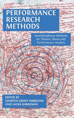Performance Research Methods: Interdisciplinary Methods for Theatre, Dance and Performance Studies - Liesbeth Groot Nibbelink