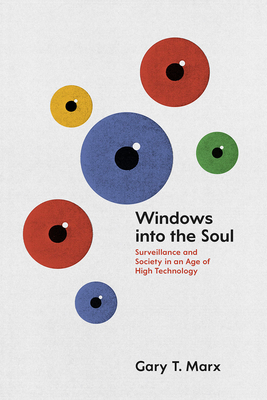 Windows into the Soul: Surveillance and Society in an Age of High Technology - Gary T. Marx