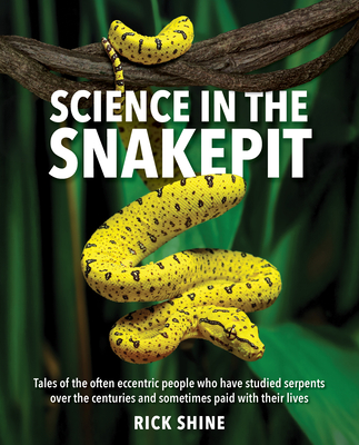 Coperta cărții 'Science in the Snakepit: Tales of the Often Eccentric People Who Have Studied Serpents Over the Centuries and Have'