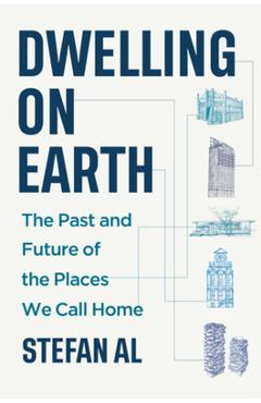 Coperta cărții 'Dwelling on Earth: The Past and Future of the Places We Call Home - Stefan Al'