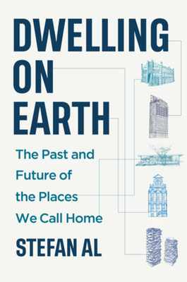 Coperta cărții 'Dwelling on Earth: The Past and Future of the Places We Call Home - Stefan Al'