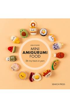Coperta cărții 'Mini Amigurumi Food: 29 Tiny Treats to Crochet - Julia Chiang'
