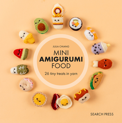 Coperta cărții 'Mini Amigurumi Food: 29 Tiny Treats to Crochet - Julia Chiang'