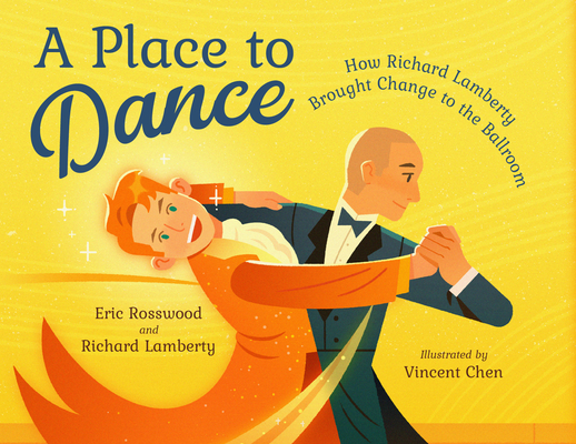 Coperta cărții 'A Place to Dance: How Richard Lamberty Brought Change to the Ballroom - Eric Rosswood'
