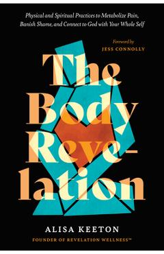 Coperta cărții 'The Body Revelation: Physical and Spiritual Practices to Metabolize Pain, Banish Shame, and Connect to God with Your'