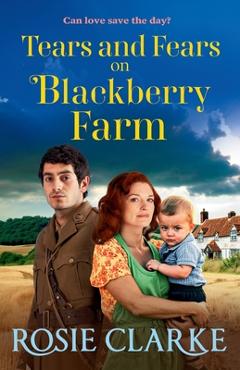Coperta cărții 'Tears and Fears on Blackberry Farm - Rosie Clarke'