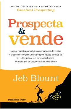 Coperta cărții 'Prospecta y vende: La guía maestra para abrir conversaciones de ventas y crear un ritmo permanente de prospectos a'
