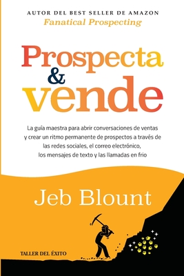 Coperta cărții 'Prospecta y vende: La guía maestra para abrir conversaciones de ventas y crear un ritmo permanente de prospectos a'