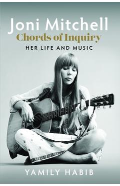 Coperta cărții 'Joni Mitchell - Chords of Inquiry: Her Life and Music - Yamily Habib'