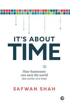 It's About TIME: How Businesses Can Save the World (One Worker at a Time) - Safwan Shah