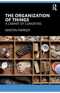 Poza produsului The Organization of Things: A Cabinet of Curiosities - Martin Parker