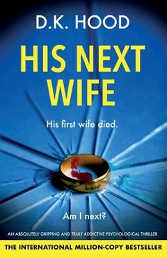 Coperta cărții 'His Next Wife: An absolutely gripping and truly addictive psychological thriller - D. K. Hood'