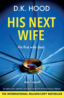 Coperta cărții 'His Next Wife: An absolutely gripping and truly addictive psychological thriller - D. K. Hood'