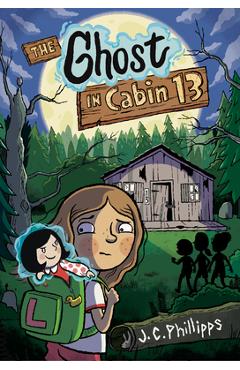 Coperta cărții 'The Ghost in Cabin 13: A Graphic Novel - J. C. Phillipps'