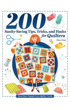 Coperta cărții '200 Tips, Tricks, and Hacks for Quilters: The Must-Have Manual Every Quilter Needs - Ellen Perez'
