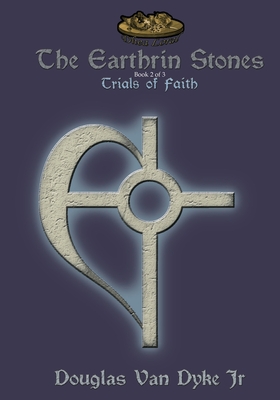 The Earthrin Stones Book 2 of 3: Trials of Faith: Inheritance of a Sword and a Path - Douglas Van Dyke