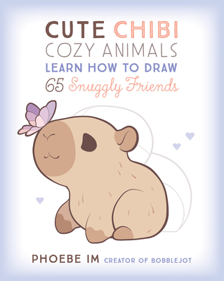 Coperta cărții 'Cute Chibi Cozy Animals: Learn How to Draw 65 Snuggly Friends - Phoebe Im'
