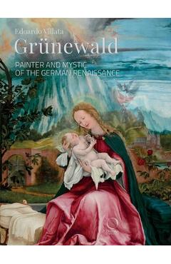 Poza produsului Grünewald: Painter and Mystic of the German Renaissance - Edoardo Villata