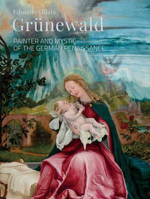 Grünewald: Painter and Mystic of the German Renaissance - Edoardo Villata