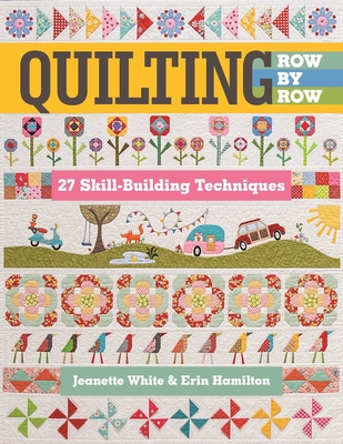 Quilting Row by Row: 27 Skill-Building Techniques - Jeanette White