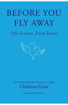 Coperta cărții 'Before You Fly Away: Life Lessons from Home - Christina Geist'
