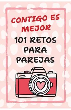 Coperta cărții 'Contigo Es Mejor 101 Retos para Parejas: Desafíos para Fortalecer el Amor y Salir de la Rutina - Camila Reyes'