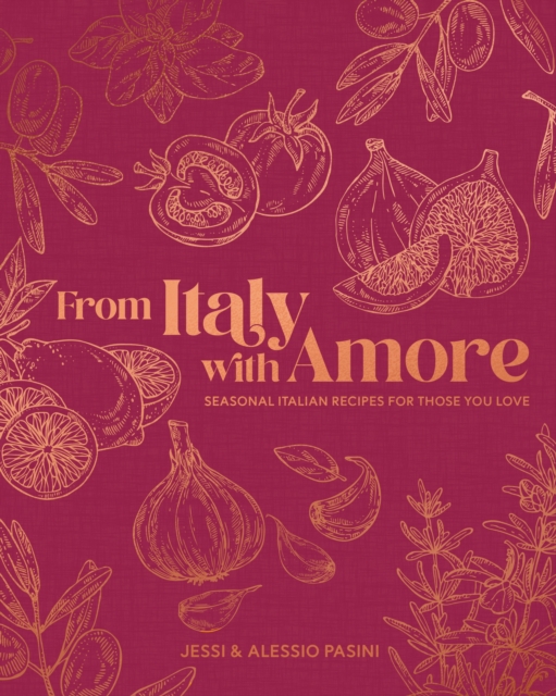 Coperta cărții 'From Italy with Amore: Seasonal Italian Recipes for Those You Love - Jessi Pasini'