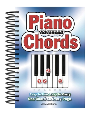 Advanced Piano Chords: Easy to Use, Easy to Carry, One Chord on Every Page - Jake Jackson