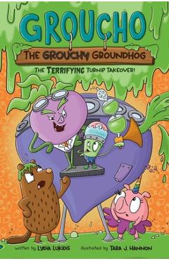 Coperta cărții 'Groucho the Grouchy Groundhog (Volume 2): The Terrifying Turnip Takeover! Volume 2 - Lydia Lukidis'