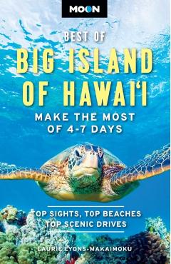 Coperta cărții 'Moon Best of Big Island of Hawaii: Make the Most of 4-7 Days - Laurie Lyons-makaimoku'