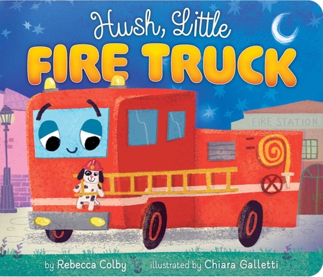 Coperta cărții 'Hush, Little Fire Truck - Rebecca Colby'