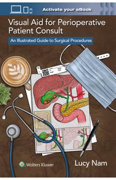 Coperta cărții 'Visual Aid for Perioperative Patient Consult: An Illustrated Guide to Surgical Procedures - Lucy Nam'