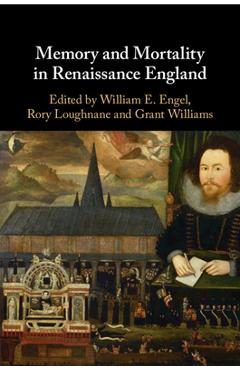 Coperta cărții 'Memory and Mortality in Renaissance England - William E. Engel'