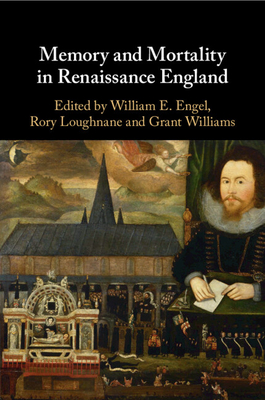 Memory and Mortality in Renaissance England - William E. Engel