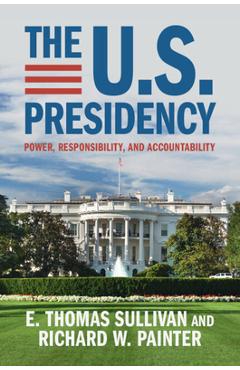 Coperta cărții 'The U.S. Presidency - E. Thomas Sullivan'