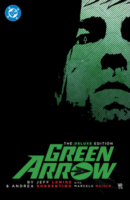 Coperta cărții 'Green Arrow by Jeff Lemire and Andrea Sorrentino: The Deluxe Edition (New Edition) - Jeff Lemire'