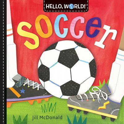 Coperta cărții 'Hello, World! Soccer - Jill Mcdonald'