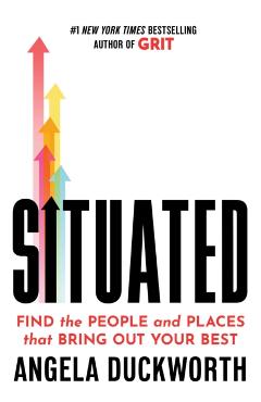 Coperta cărții 'Situated: Finding the People and Places That Bring Out Your Best - Angela Duckworth'