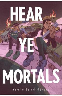 Coperta cărții 'Hear Ye Mortals - Yamile Saied Méndez'