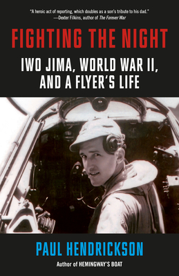Fighting the Night: Iwo Jima, World War II, and a Flyer's Life - Paul Hendrickson