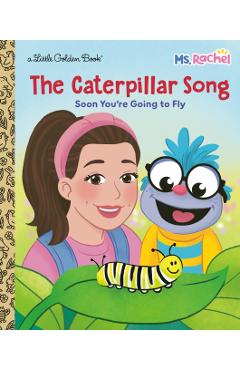 Coperta cărții 'The Caterpillar Song: Soon You're Going to Fly (Ms. Rachel) -'