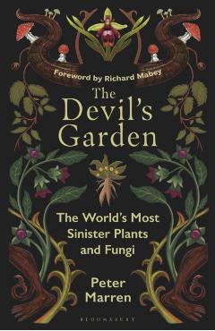The Devil's Garden: The World's Most Sinister Plants and Fungi - Peter Marren