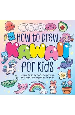 Coperta cărții 'How to Draw Kawaii for Kids: Learn to Draw Cute Creatures, Mythical Monsters and Friends - Carissa Harris'