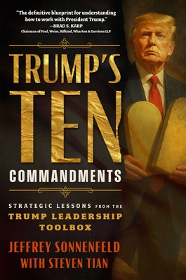Coperta cărții 'Trump's Ten Commandments: Strategic Lessons from the Trump Leadership Toolbox - Jeffrey Sonnenfeld'