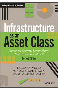 Coperta cărții 'Infrastructure as an Asset Class: Investment Strategy, Sustainability, Project Finance and PPP - Barbara Weber'