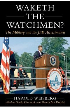 Coperta cărții 'Waketh the Watchman?: The Military and the JFK Assassination - Harold Weisberg'