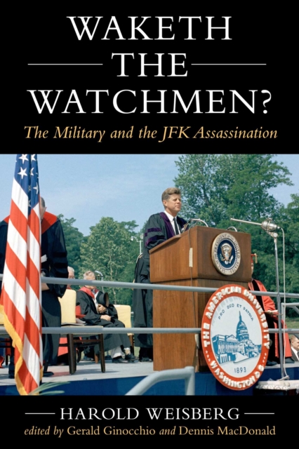 Coperta cărții 'Waketh the Watchman?: The Military and the JFK Assassination - Harold Weisberg'