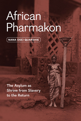 African Pharmakon: The Asylum as Shrine from Slavery to the Return - Nana Osei Quarshie